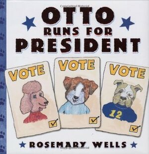 Otto Runs For President by Rosemary Wells