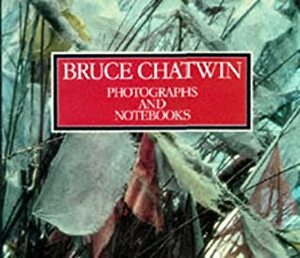 Photographs and Notebooks by Bruce Chatwin, David King, Francis Wyndham