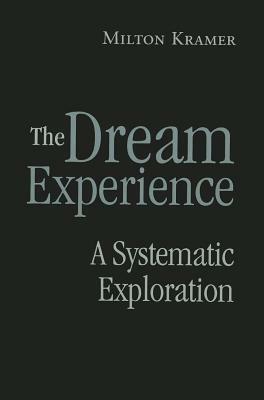 The Dream Experience: A Systematic Exploration by Milton Kramer