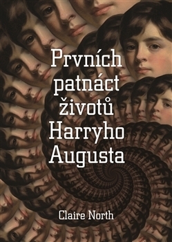 Prvních patnáct životů Harryho Augusta by Claire North, Zuzana Dejmková