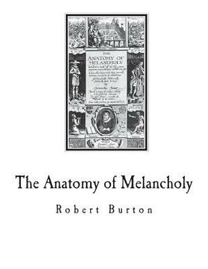 The Anatomy of Melancholy: A Multi-Discipline Book on Melancholy by Robert Burton