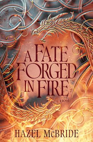 A Fate Forged In Fire: A Novel by Hazel McBride