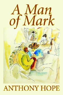 A Man of Mark by Anthony Hope, Fiction, Classics, Action & Adventure, Literary by Anthony Hope