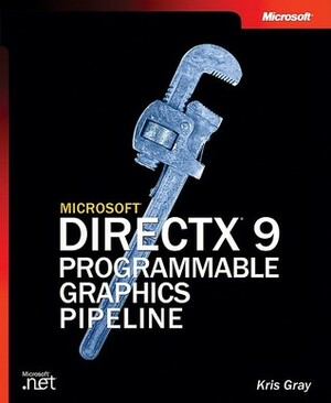Microsoft® DirectX® 9 Programmable Graphics Pipeline by Kris Gray