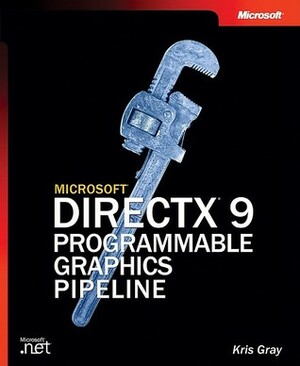Microsoft® DirectX® 9 Programmable Graphics Pipeline by Kris Gray