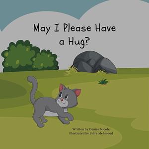 May I Please Have A Hug by Denise Nicole