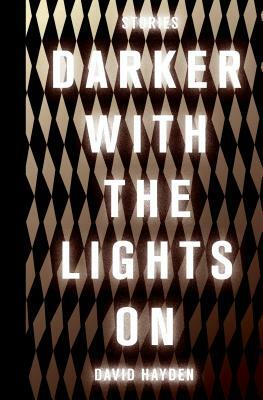 Darker with the Lights on by David Hayden