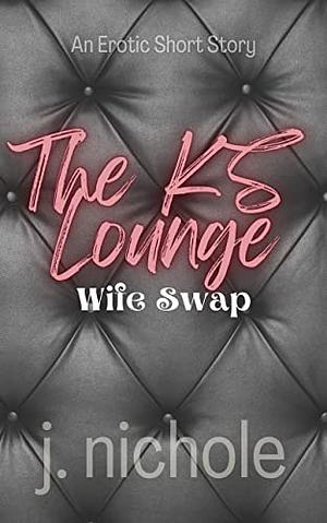 Wife Swap: An Erotic Short Story (The KS Lounge Book 3) by J. Nichole