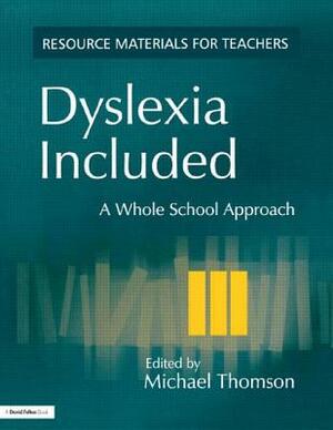 Dyslexia Included: A Whole School Approach by Michael Thomson