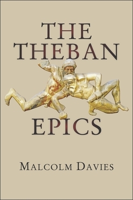 The Theban Epics by Malcolm Davies
