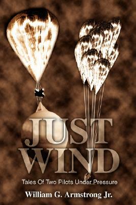 Just Wind: Tales of Two Pilots Under Pressure by William G. Armstrong