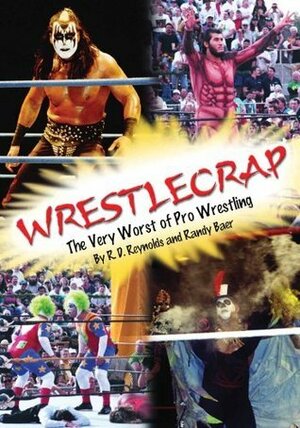 Wrestlecrap: The Very Worst of Pro Wrestling by Randy Baer, R.D. Reynolds