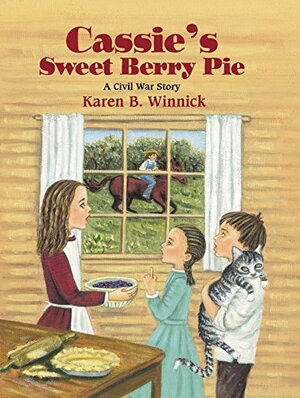 Cassie's Sweet Berry Pie: A Civil War Story by Karen B. Winnick