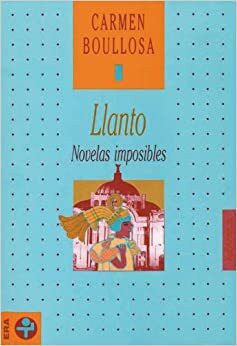 Llanto. Novelas imposibles by Carmen Boullosa