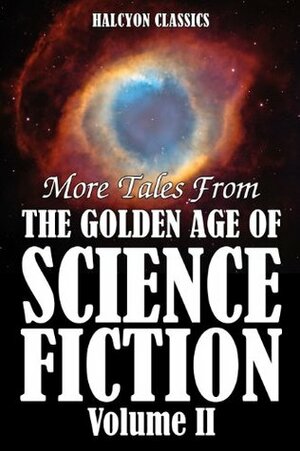 More Tales from the Golden Age of Science Fiction Vol. II: An Anthology of 50 Short Stories by Randall Garrett