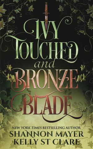 Ivy Touched and Bronze Blade by Shannon Mayer, Kelly St. Clare