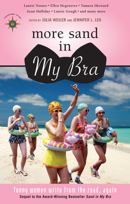 More Sand in My Bra: Funny Women Write from the Road, Again by 