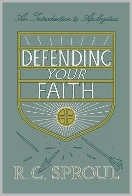 Defending Your Faith: An Introduction to Apologetics by R.C. Sproul