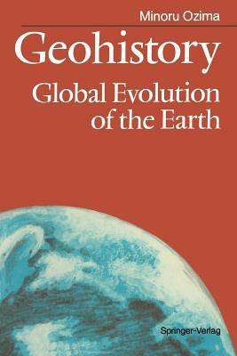 Geohistory: Global Evolution of the Earth by Minoru Ozima