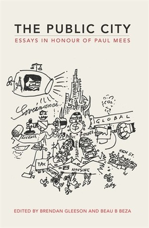 The Public City: Essays in honour of Paul Mees by Brendan Gleeson, Beau B. Beza