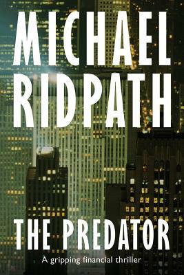 The Predator: A gripping financial thriller by Michael Ridpath