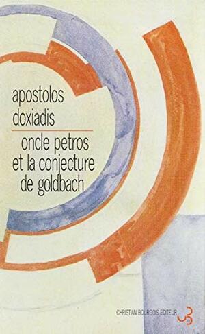 Oncle Petros et la Conjecture de Goldbach by Apostolos Doxiadis