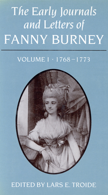 The Early Journals and Letters of Fanny Burney: Volume I, 1768-1773 by Lars E. Troide