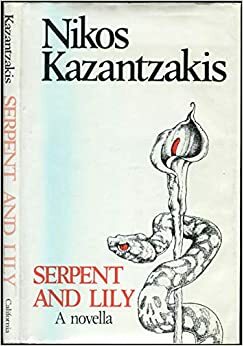 Serpent and Lily: A Novella with a Manifesto: The Sickness of the Age by Nikos Kazantzakis