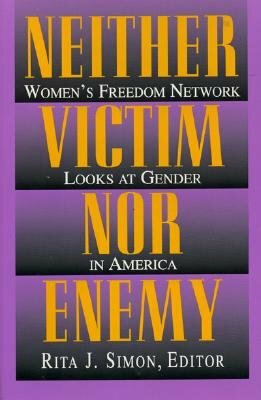 Neither Victim Nor Enemy: Women's Freedom Network Looks at Gender in America by Rita J. Simon