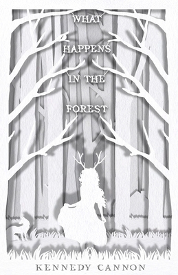 What Happens in the Forest by Kennedy Cannon