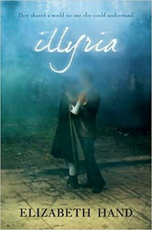 Illyria: A Novel by Elizabeth Hand