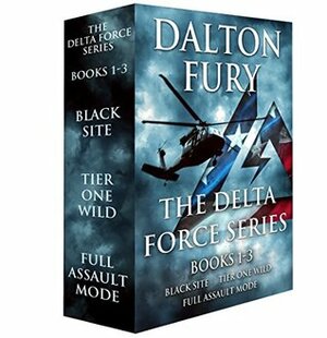 The Delta Force Series, Books 1-3: Black Site, Tier One Wild, Full Assault Mode by Dalton Fury
