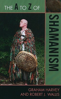 A to Z of Shamanism by Robert J. Wallis, Graham Harvey