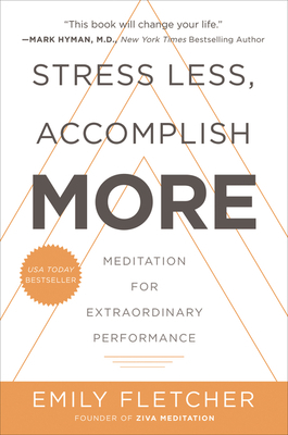 Stress Less, Accomplish More: Meditation for Extraordinary Performance by Emily Fletcher