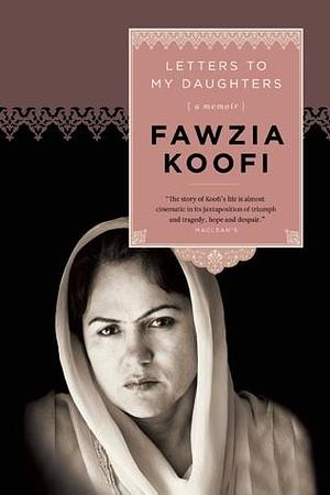 Letters to My Daughters: A Memoir by Fawzia Koofi, Fawzia Koofi