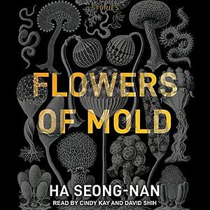 Flowers of Mold: Stories by Ha Seong-nan, Ha Seong-nan