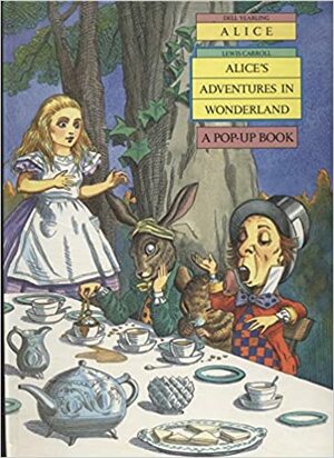 Alice's Adventures in Wonderland: A Pop-Up Book by Lewis Carroll, James Roger Diaz