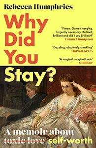 Why Did You Stay?: A memoir about self-worth by Rebecca Humphries
