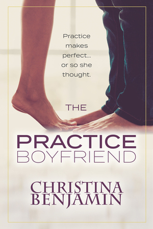 The Practice Boyfriend by Christina Benjamin