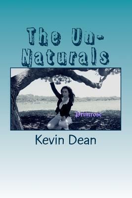 The Un-Naturals: Willow's Creek School For The Unaturally Gifted by Kevin Dean