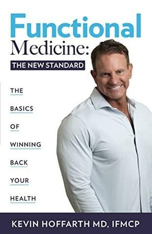 Functional Medicine: The New Standard by Jennifer Gingerich, Ami Mcconell, Mandi Cofer, Kevin Hoffarth