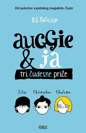 Auggie & ja: tri čudesne priče by R.J. Palacio