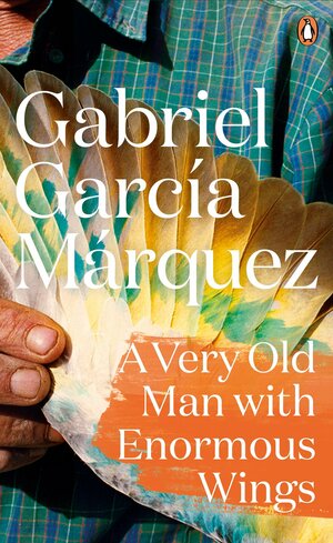 A Very Old Man with Enormous Wings by Gabriel García Márquez