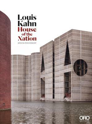 Louis Kahn: House of the Nation by Richard Saul Wurman, Kazi Ashraf