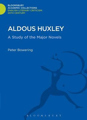 Aldous Huxley: A Study of the Major Novels by Peter Bowering