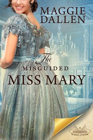 The Misguided Miss Mary by Maggie Dallen