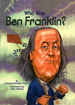 Who Was Ben Franklin? by Dennis Brindell Fradin