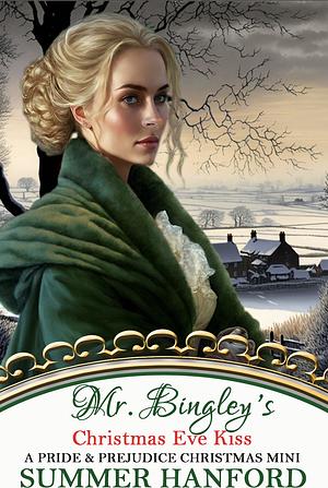 Mr. Bingley's Christmas Eve Kiss by Summer Hanford