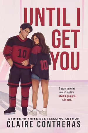 Until I Get You by Claire Contreras