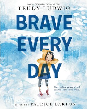 Brave Every Day by Patrice Barton, Trudy Ludwig